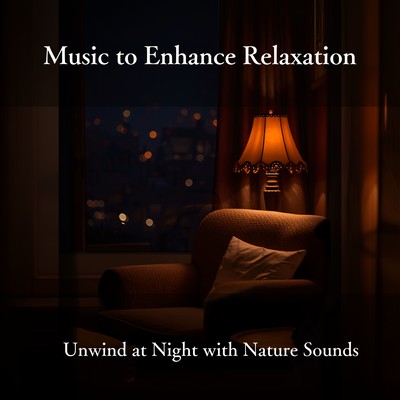 Music to Enhance Relaxation - Unwind at Night with Nature Sounds Front Cover