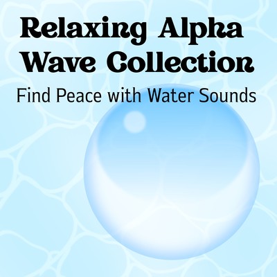 Relaxing Alpha Wave Collection - Find Peace with Water Sounds Front Cover