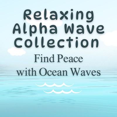Relaxing Alpha Wave Collection - Find Peace with Ocean Waves Front Cover