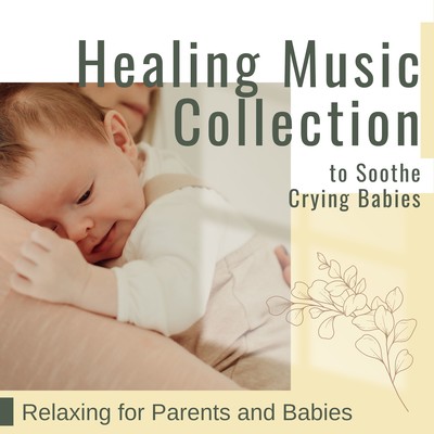 Healing Music Collection to Soothe Crying Babies - Relaxing for Parents and Babies Front Cover