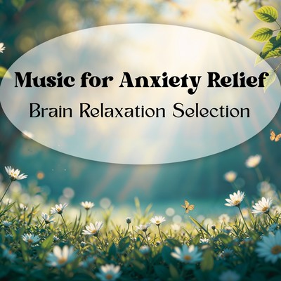 Music for Anxiety Relief - Brain Relaxation Selection - Front Cover