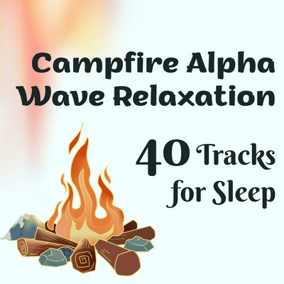 Campfire Alpha Wave Relaxation - 40 Tracks for Sleep - Front Cover