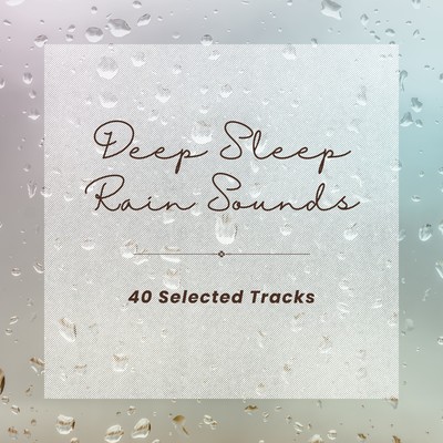 Deep Sleep Rain Sounds - 40 Selected Tracks - Front Cover