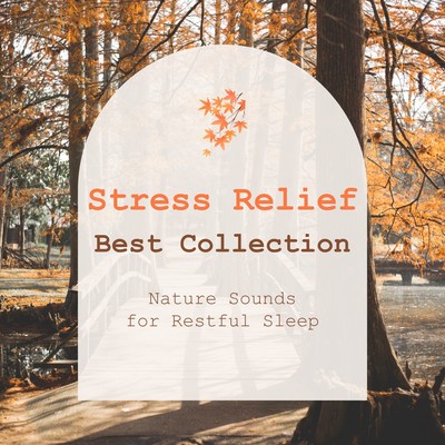 Stress Relief Best Collection - Nature Sounds for Restful Sleep - Front Cover