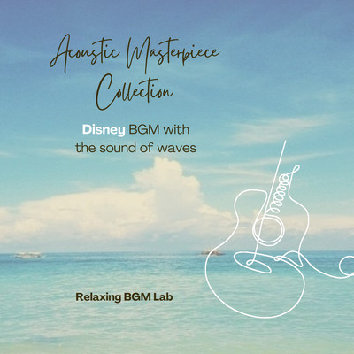 Acoustic Masterpiece Collection -Disney BGM with the sound of waves- Front Cover