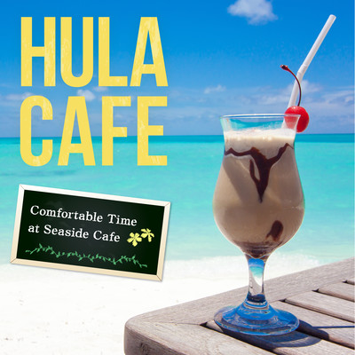 Hula Cafe -Comfortable Time at Seaside Cafe- Front Cover