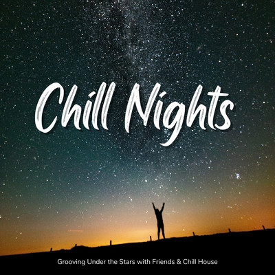 Chill Nights - Grooving Under the Stars with Friends & Chill House Front Cover
