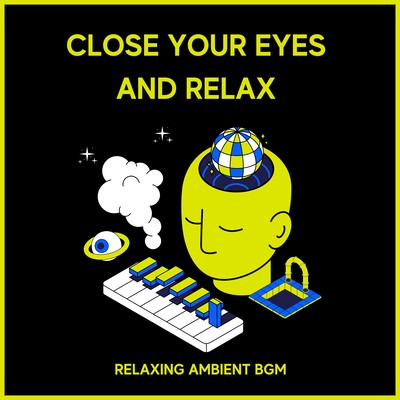 Close Your Eyes and Relax - Relaxing Ambient BGM Front Cover