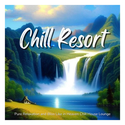 Chill Resort - Pure Relaxation and Bliss Like in Heaven Chill House Lounge Front Cover