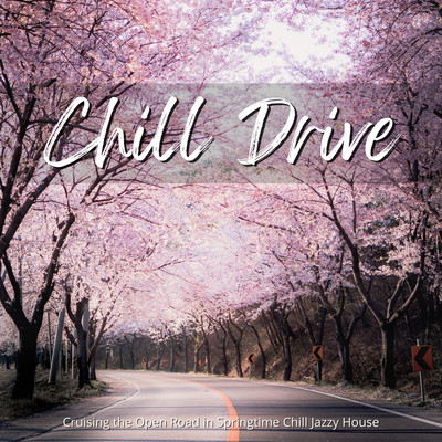 Chill Drive - Cruising the Open Road in Springtime Chill Jazzy House Front Cover