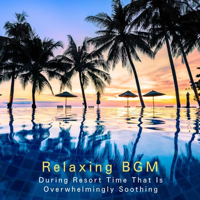 Relaxing BGM During Resort Time That Is Overwhelmingly Soothing Front Cover