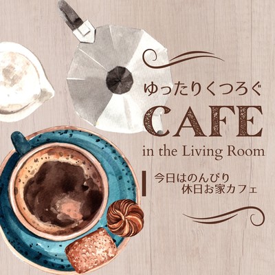 Relaxing Cafe in the Living Room - Take It Easy and Enjoy Your Holiday at Home Cafe Today Front Cover