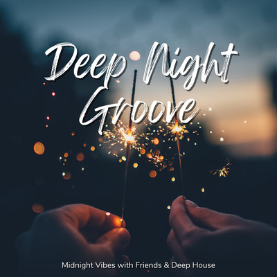 Deep Night Groove - Midnight Vibes with Friends & Deep House Front Cover