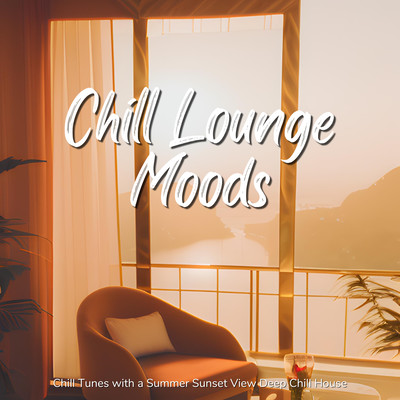 Chill Lounge Moods - Chill Tunes with a Summer Sunset View Deep Chill House Front Cover