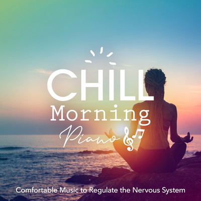 Chill Morning Piano: Comfortable Music to Regulate the Nervous System Front Cover