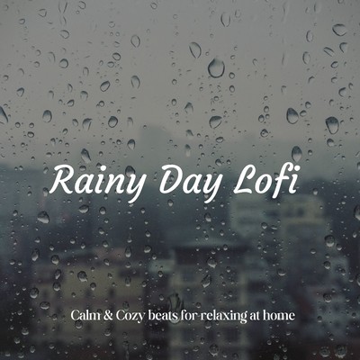 Rainy Day Lofi - Calm & Cozy Beats for Relaxing at Home Front Cover