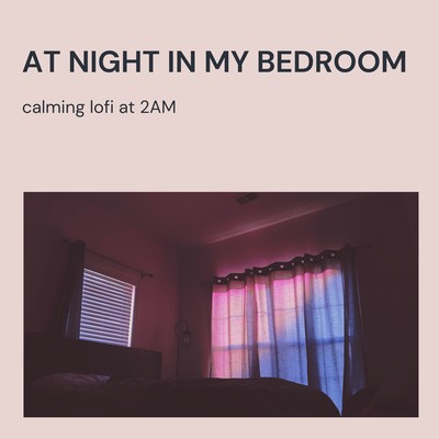 At Night in My Bedroom - Calming Lofi at 2AM Front Cover