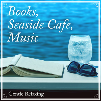 Books, Seaside Cafe, Music -Gentle Relaxing- Front Cover