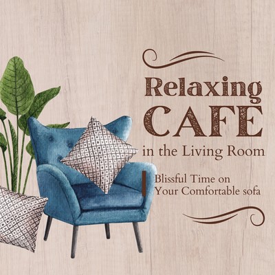 Relaxing Cafe in the Living Room - Blissful Time on Your Comfortable sofa Front Cover