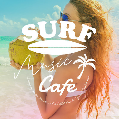 Surf Music Cafe - Good Times on the Beach with Cold Drinks & Tropical Chill House Front Cover