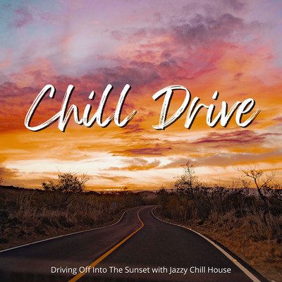 Chill Drive - Driving Off Into The Sunset with Jazzy Chill House Front Cover