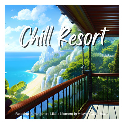 Chill Resort - Relaxing Atmosphere Like a Moment in Heaven Chill House Front Cover