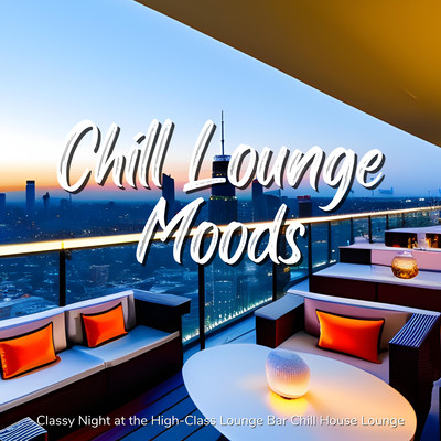 Chill Lounge Moods - Classy Night at the High-Class Lounge Bar Chill House Lounge Front Cover