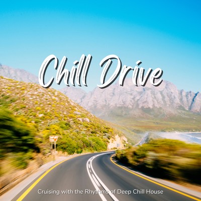 Chill Drive - Cruising with the Rhythms of Deep Chill House Front Cover