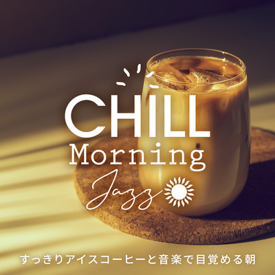 Chill Morning Jazz -Morning Wake Up with Refreshing Iced Coffee and Music Front Cover