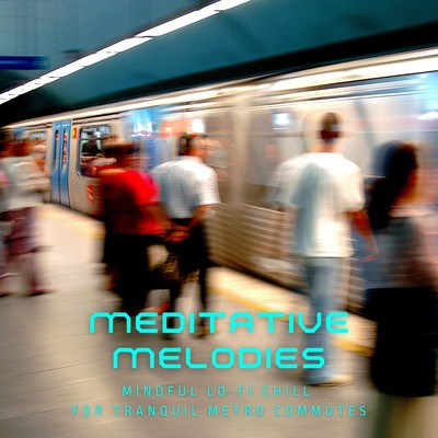 Meditative Melodies: Mindful Lo-Fi Chill for Tranquil Metro Commutes Front Cover
