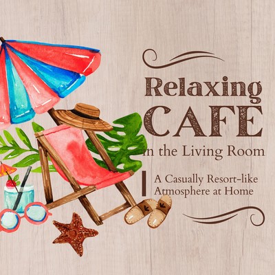 Cafe in the Living Room:A Casually Resort-like Atmosphere at Home Front Cover