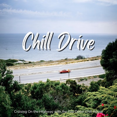 Chill Drive - Cruising On the Highway with the Top Down Chill House Front Cover