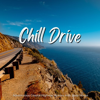 Chill Drive - Adventurous Coastal Highway Journey with Deep House Front Cover