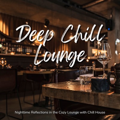 Deep Chill Lounge - Nighttime Reflections in the Cozy Lounge with Chill House Front Cover