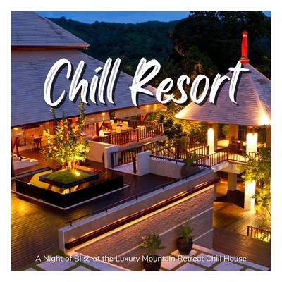Chill Resort - A Night of Bliss at the Luxury Mountain Retreat Chill House Front Cover