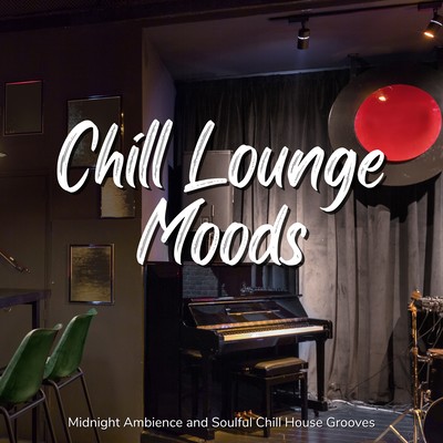 Chill Lounge Moods - Midnight Ambience and Soulful Chill House Grooves Front Cover