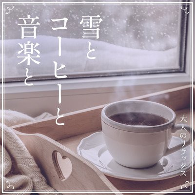 Snow, Coffee, Music -Gentle Relaxing- Front Cover
