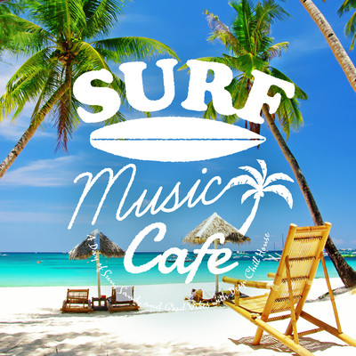 Surf Music Cafe - A Day of Sun, Sand, and Good Vibes with Deep Chill House Front Cover