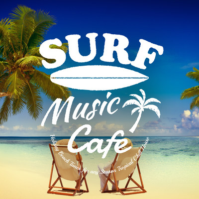 Surf Music Cafe - Holiday Beach Tunes for Any Season Chill House Lounge Front Cover
