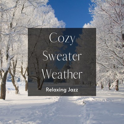 Cozy Sweater Weather: Relaxing Jazz -Winter sunrise and Stroll in the Park- Front Cover