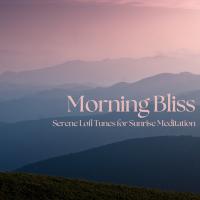Morning Bliss: Serene Lofi Tunes for Sunrise Meditation Front Cover