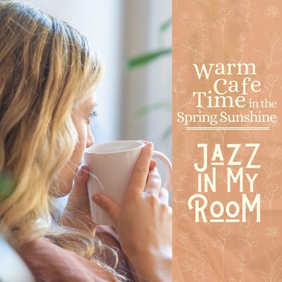 Warm Cafe Time in the Spring Sunshine - Jazz in My Room Front Cover