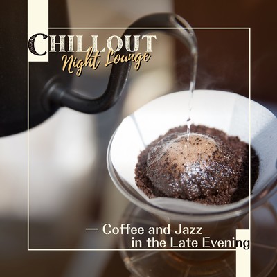 Chillout Night Lounge - Coffee and Jazz in the Late Evening Front Cover
