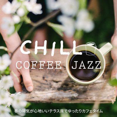 Chill Coffee Jazz -Leisurely Cafe Time on the Terrace in the Pleasant Spring Weather Front Cover