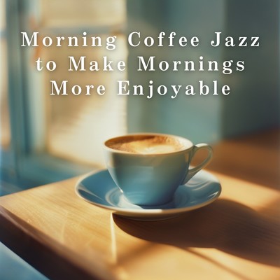 Morning Coffee Jazz to Make Mornings More Enjoyable Front Cover