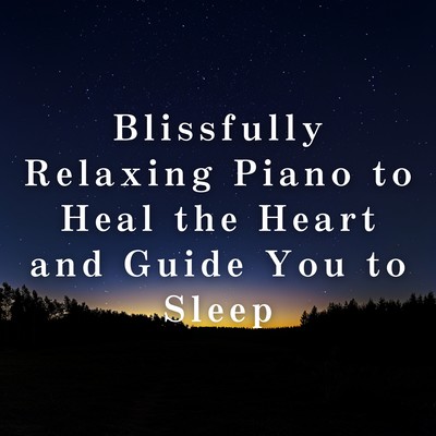 Blissfully Relaxing Piano to Heal the Heart and Guide You to Sleep Front Cover