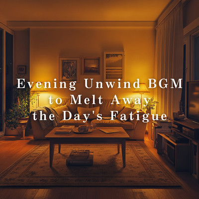 Evening Unwind BGM to Melt Away the Day's Fatigue Front Cover