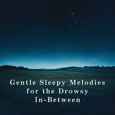 Gentle Sleepy Melodies for the Drowsy In-Between Front Cover