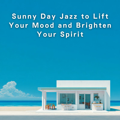 Sunny Day Jazz to Lift Your Mood and Brighten Your Spirit Front Cover