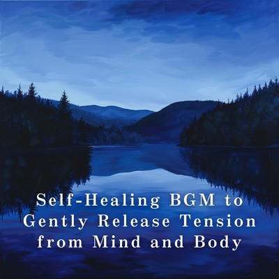 Self-Healing BGM to Gently Release Tension from Mind and Body Front Cover